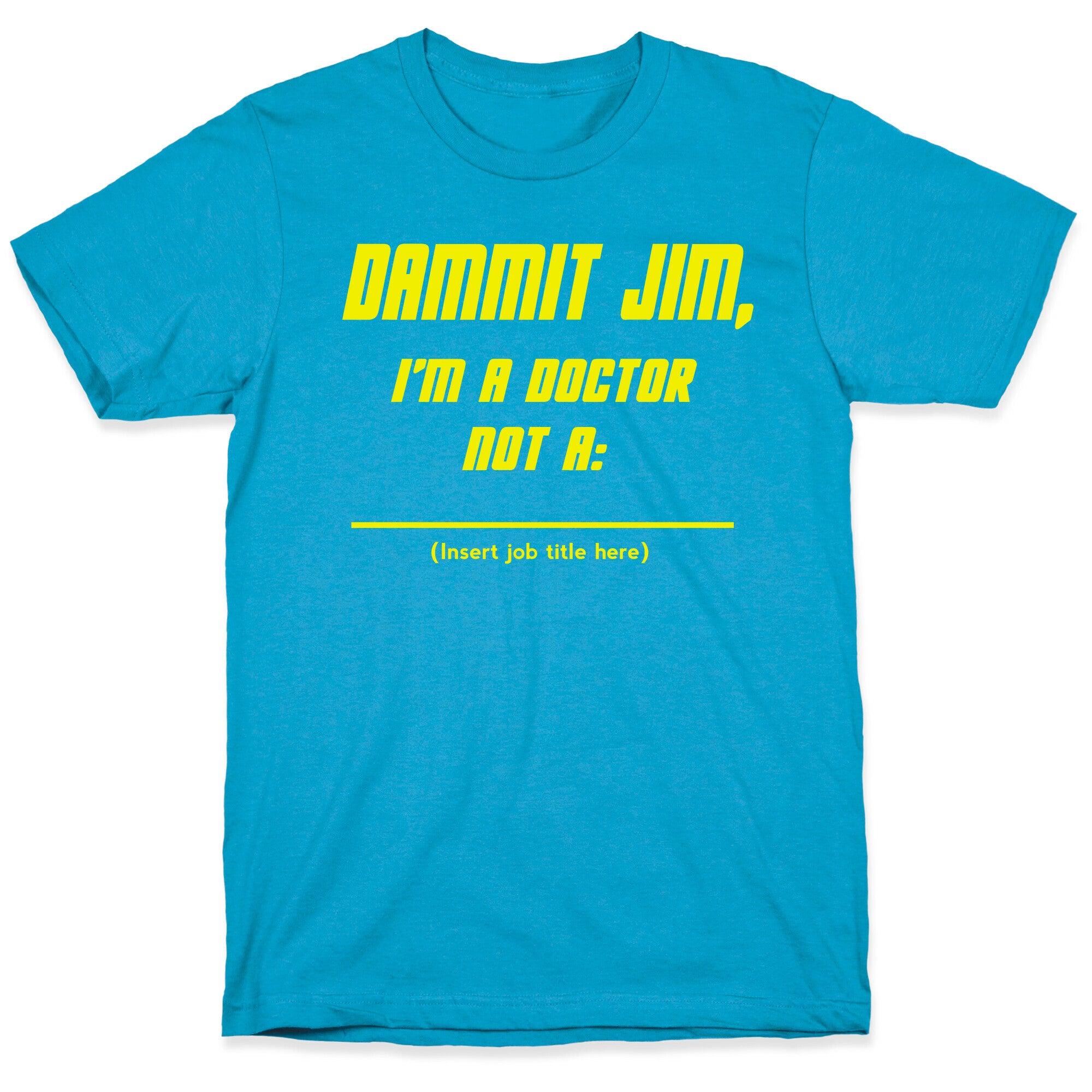 Dammit Jim, I'm a Doctor, Not a (Insert job title here) Unisex Triblend Tee
